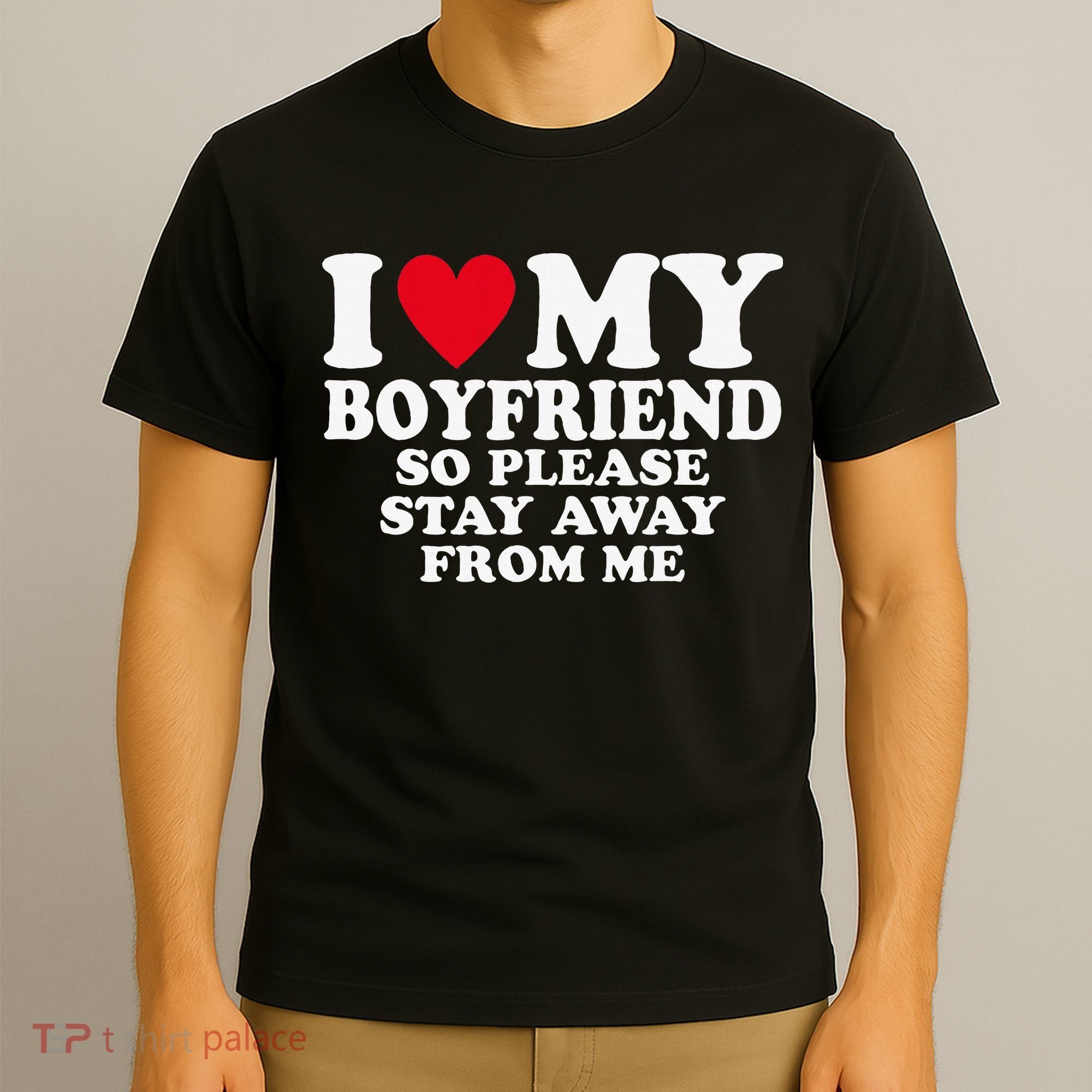 I Heart My Boyfriend I Love My Boyfriend So Stay Away T-Shirt