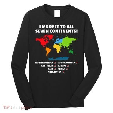 I Have Made It To All Seven Continents Long Sleeve Shirt