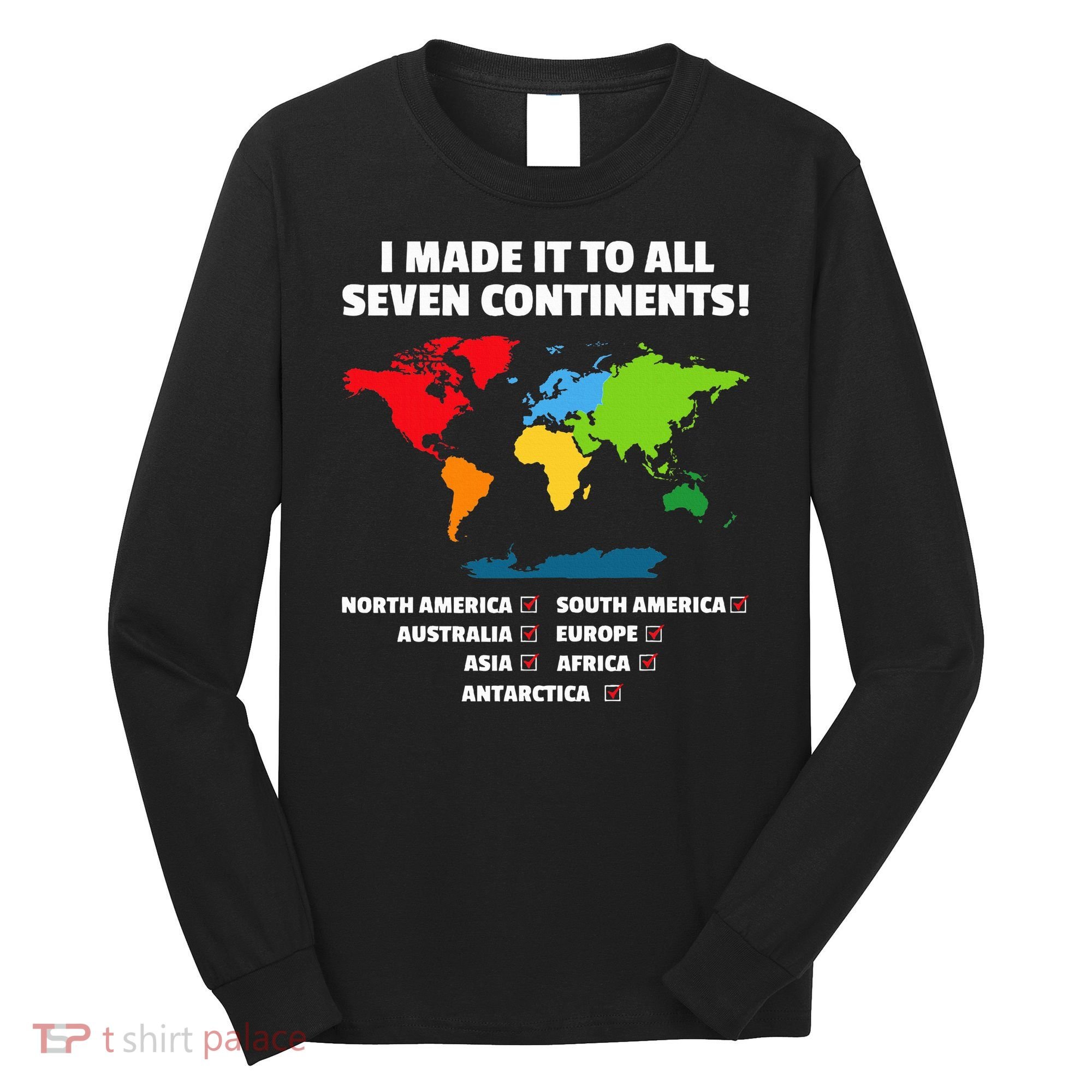 I Have Made It To All Seven Continents Long Sleeve Shirt
