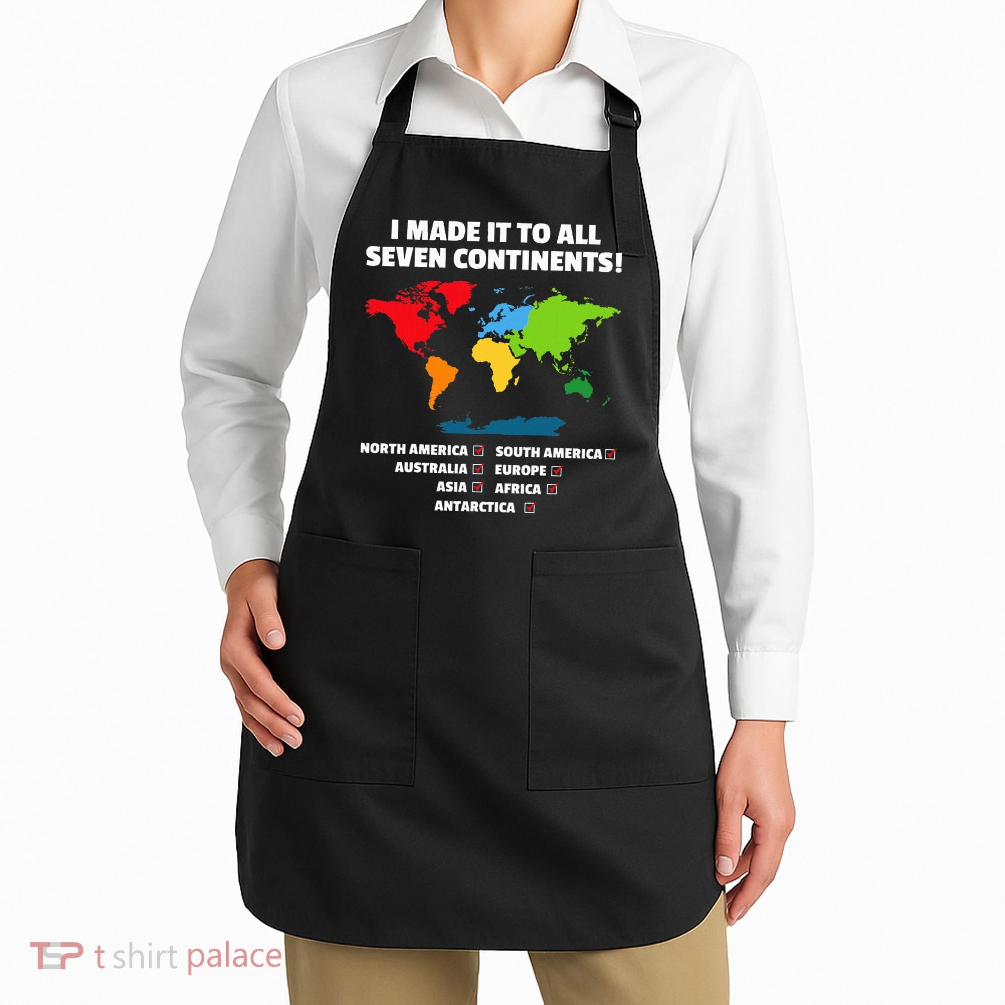 I Have Made It To All Seven Continents Apron