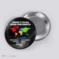 I Have Made It To All Seven Continents Button thumb 0
