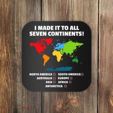 I Have Made It To All Seven Continents Coaster
