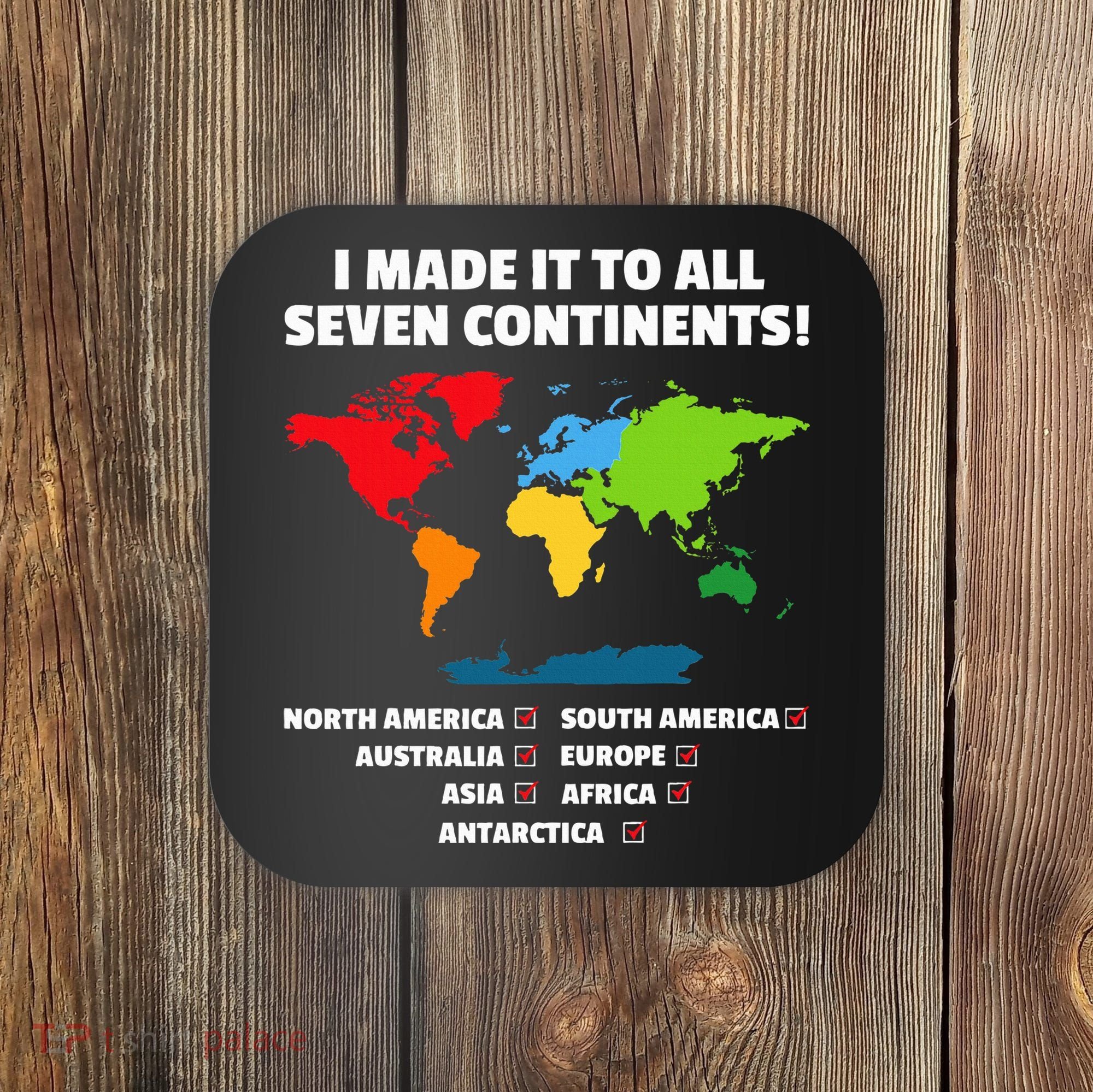 I Have Made It To All Seven Continents Coaster