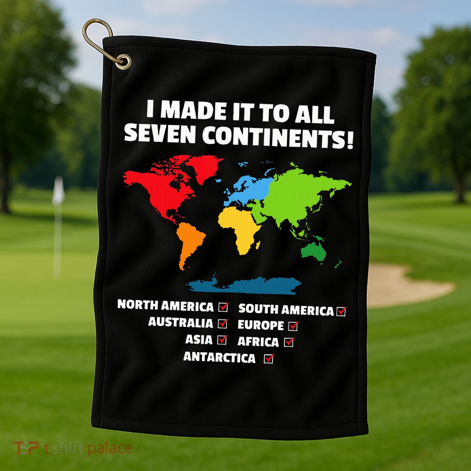 I Have Made It To All Seven Continents Golf Towel