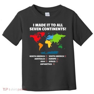 I Have Made It To All Seven Continents Toddler T-Shirt