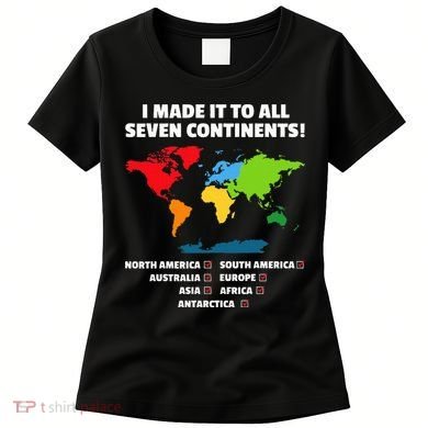 I Have Made It To All Seven Continents Women's T-Shirt