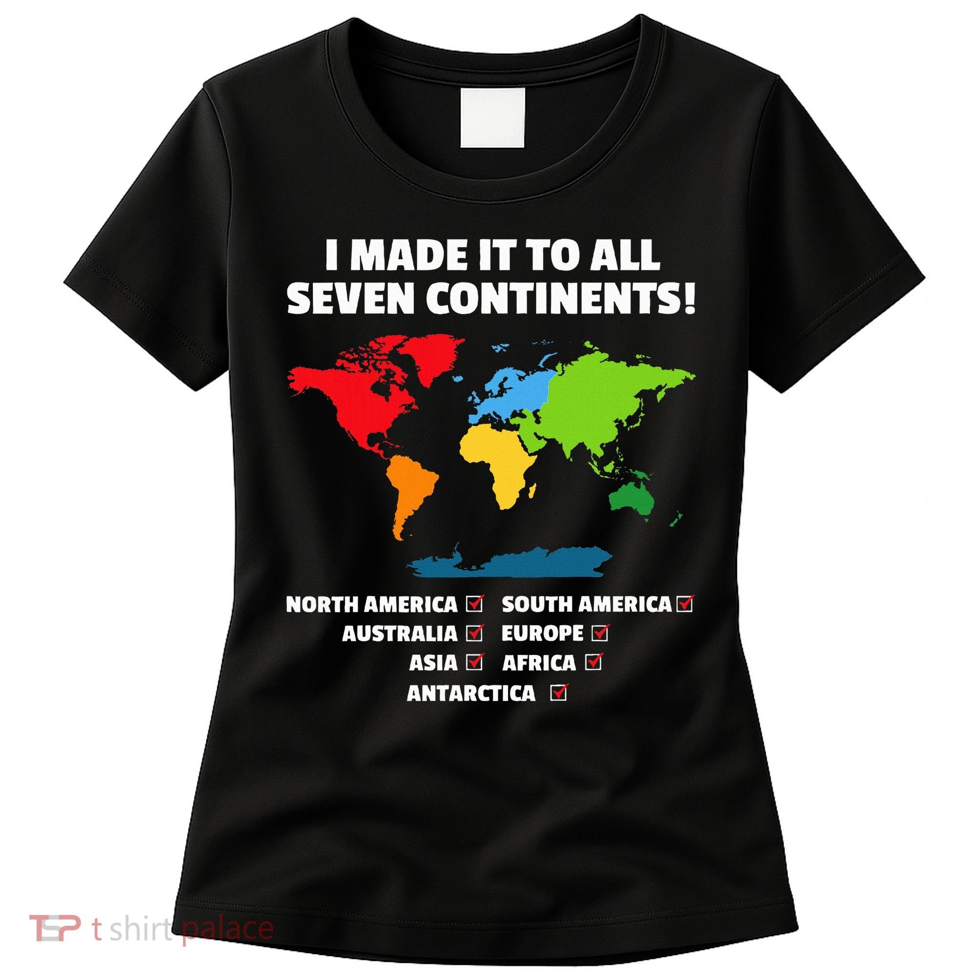 I Have Made It To All Seven Continents Women's T-Shirt