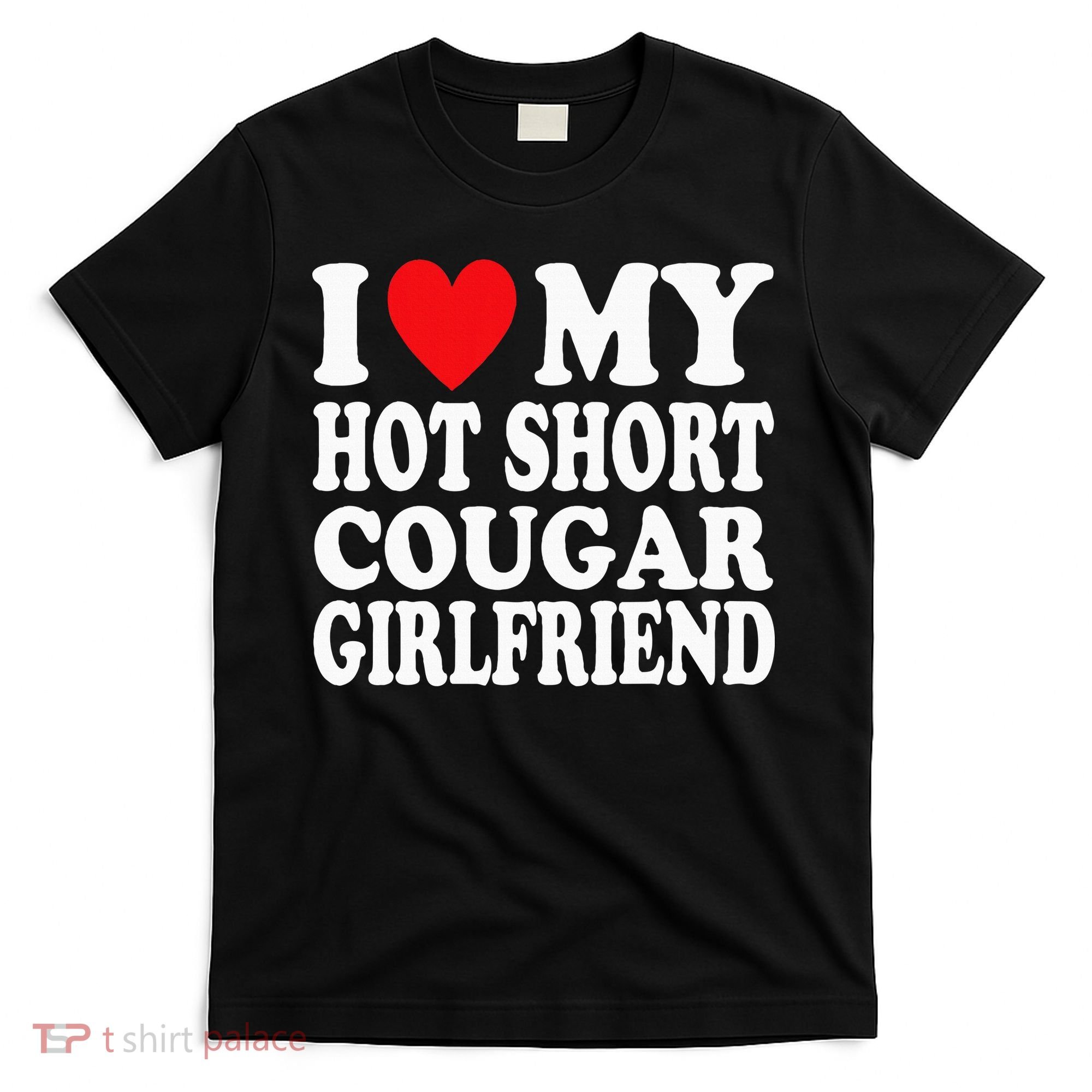 I Heart My Hot Short Cougar Girlfriend I Love My Short Gf T-Shirt