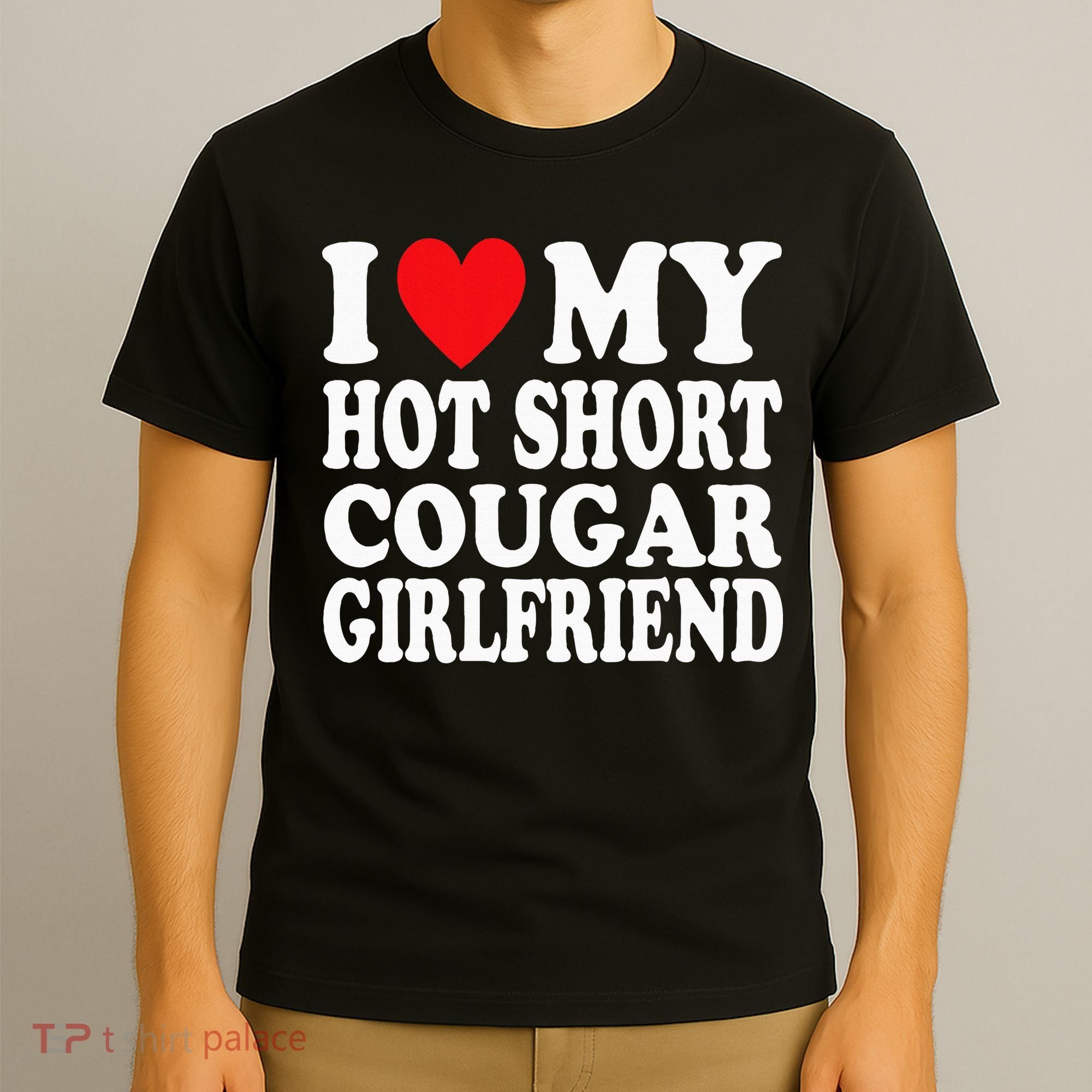 I Heart My Hot Short Cougar Girlfriend I Love My Short Gf T-Shirt