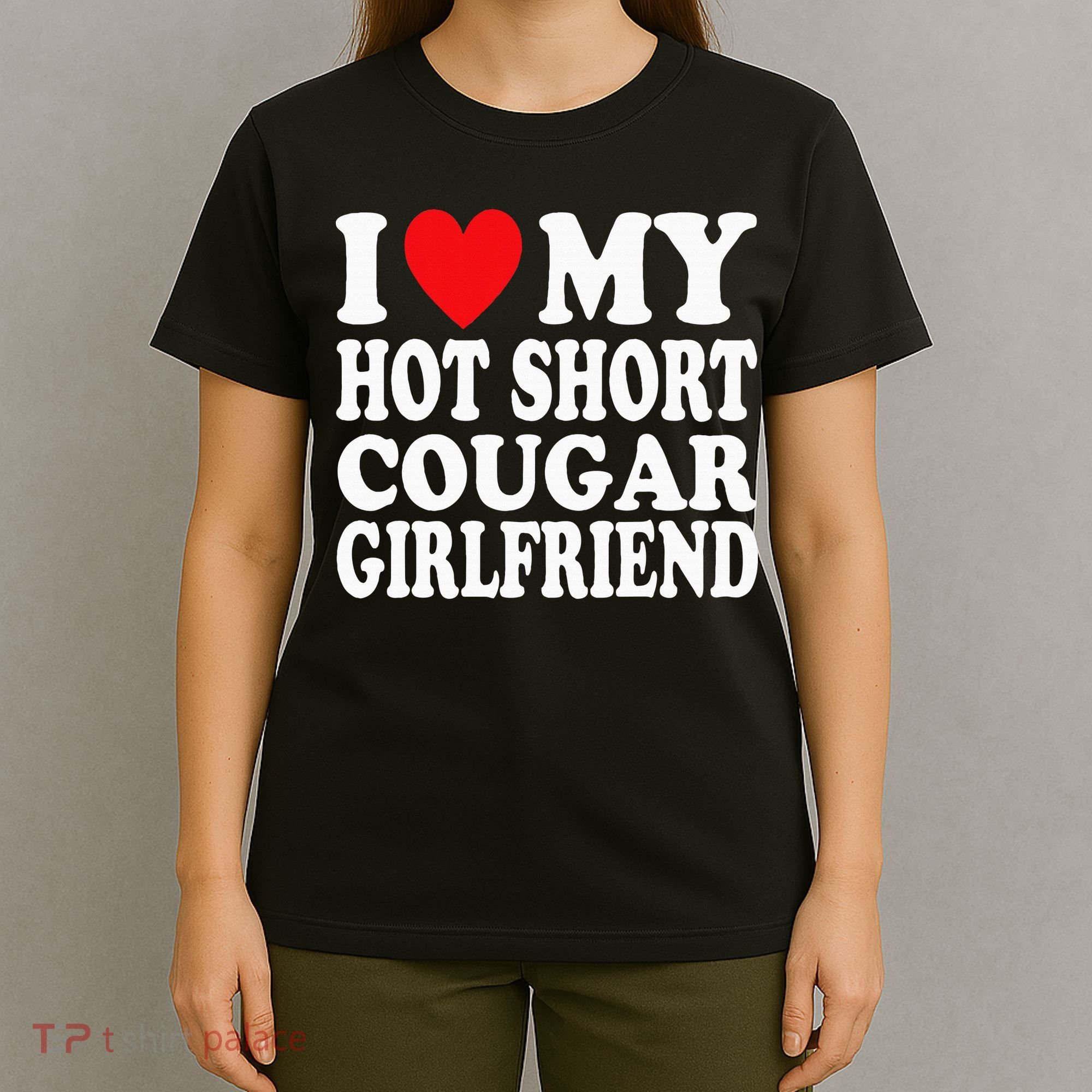 I Heart My Hot Short Cougar Girlfriend I Love My Short Gf T-Shirt