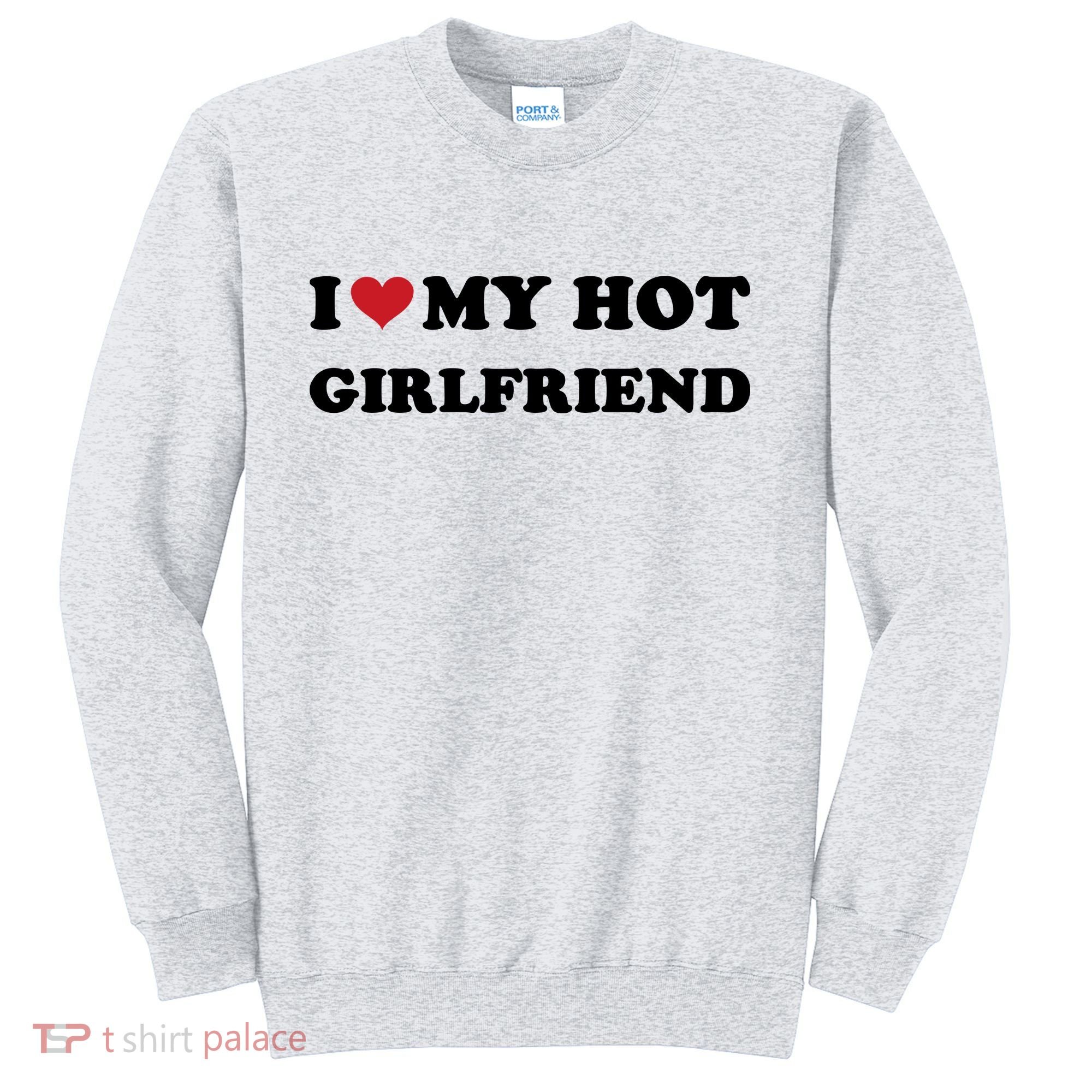 I Heart My Hot Girlfriend Sweatshirt