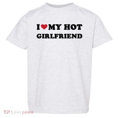 I Heart My Hot Girlfriend Toddler T-Shirt