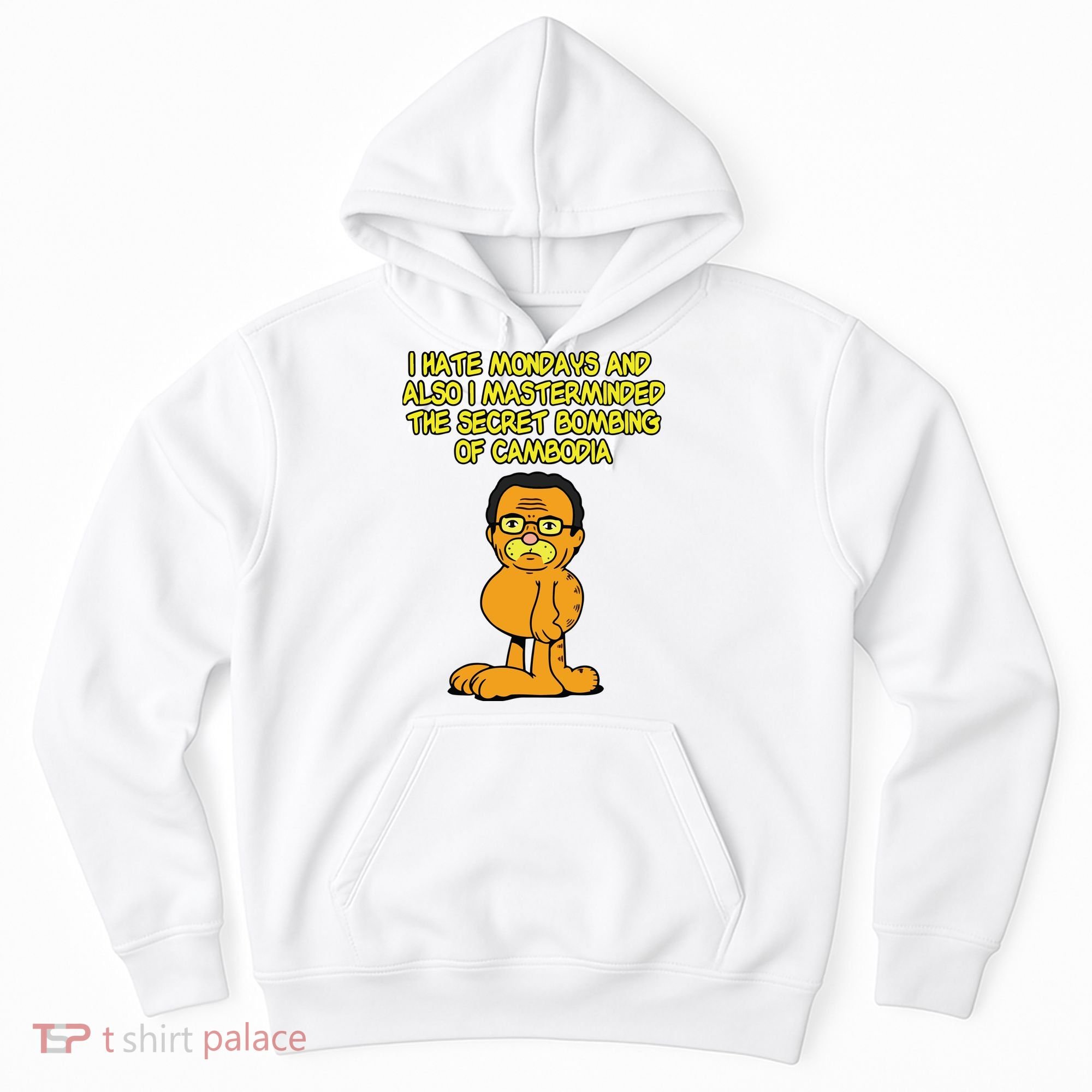 I Hate Mondays And Also I Masterminded The Secret Bombing Of Cambodia Funny Hoodie