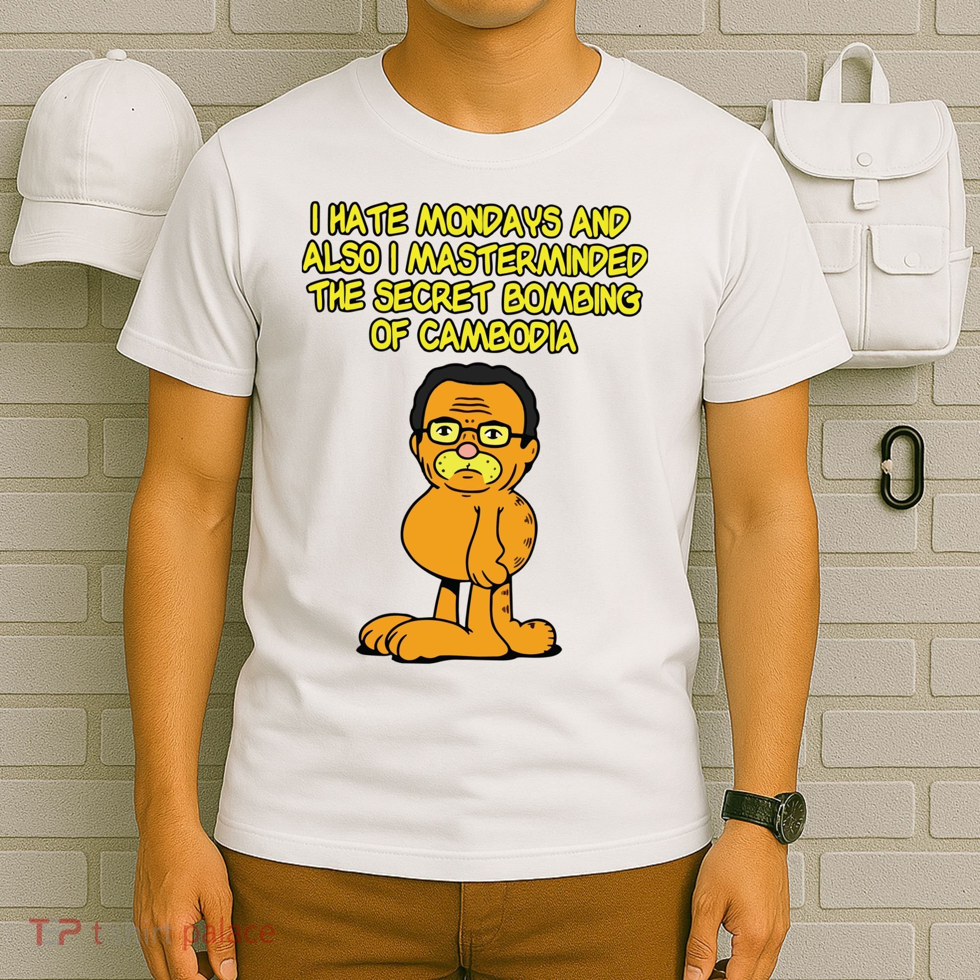 I Hate Mondays And Also I Masterminded The Secret Bombing Of Cambodia Funny T-Shirt