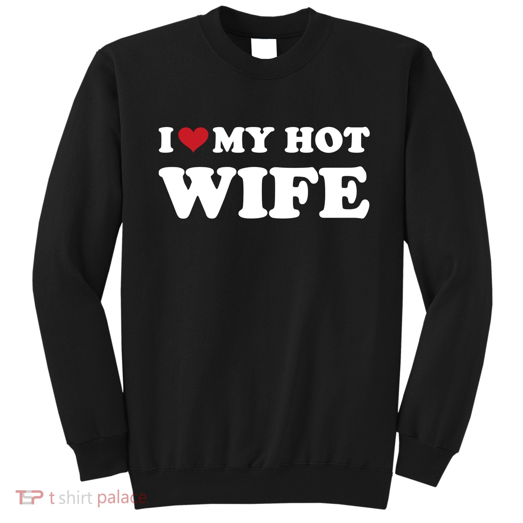 I Heart My Hot Wife Sweatshirt