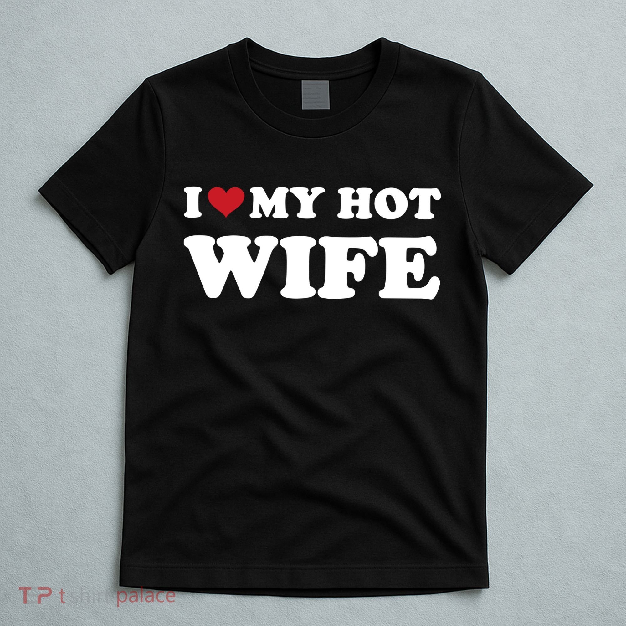 I Heart My Hot Wife T-Shirt