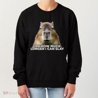 Idk How Much Longer I Can Slay Capybara Sarcastic Dank Meme Women's Sweatshirt thumb 0