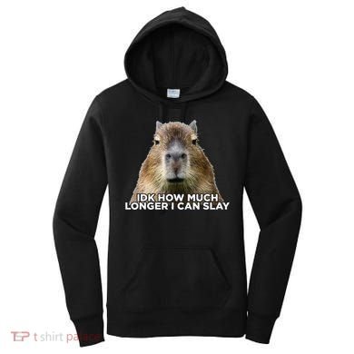 Idk How Much Longer I Can Slay Capybara Sarcastic Dank Meme Women's Hoodie