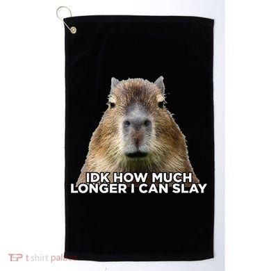 Idk How Much Longer I Can Slay Capybara Sarcastic Dank Meme Golf Towel