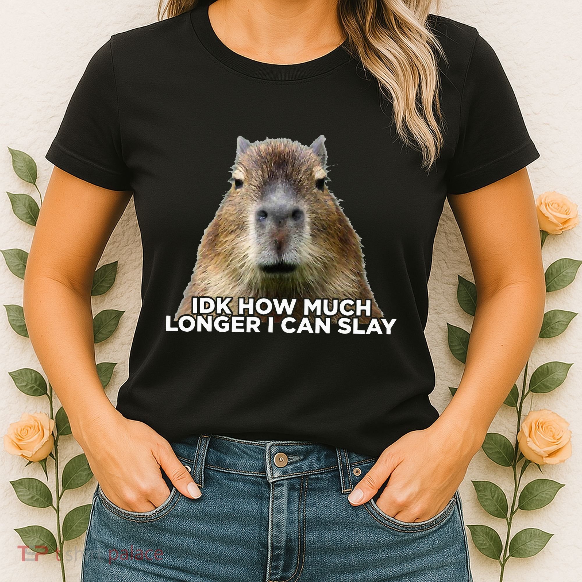 Idk How Much Longer I Can Slay Capybara Sarcastic Dank Meme Women's T-Shirt