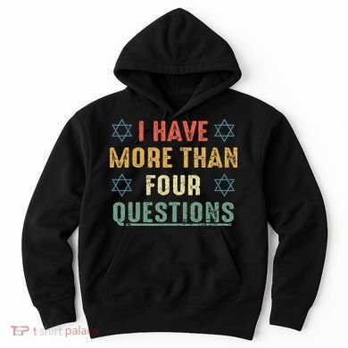 I Have More Than Four Questions Funny Passover Seder Hoodie