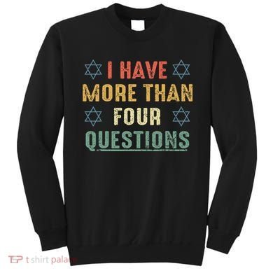 I Have More Than Four Questions Funny Passover Seder Sweatshirt