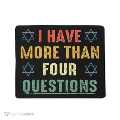 I Have More Than Four Questions Funny Passover Seder Mousepad