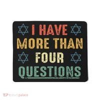 I Have More Than Four Questions Funny Passover Seder Mousepad thumb 0