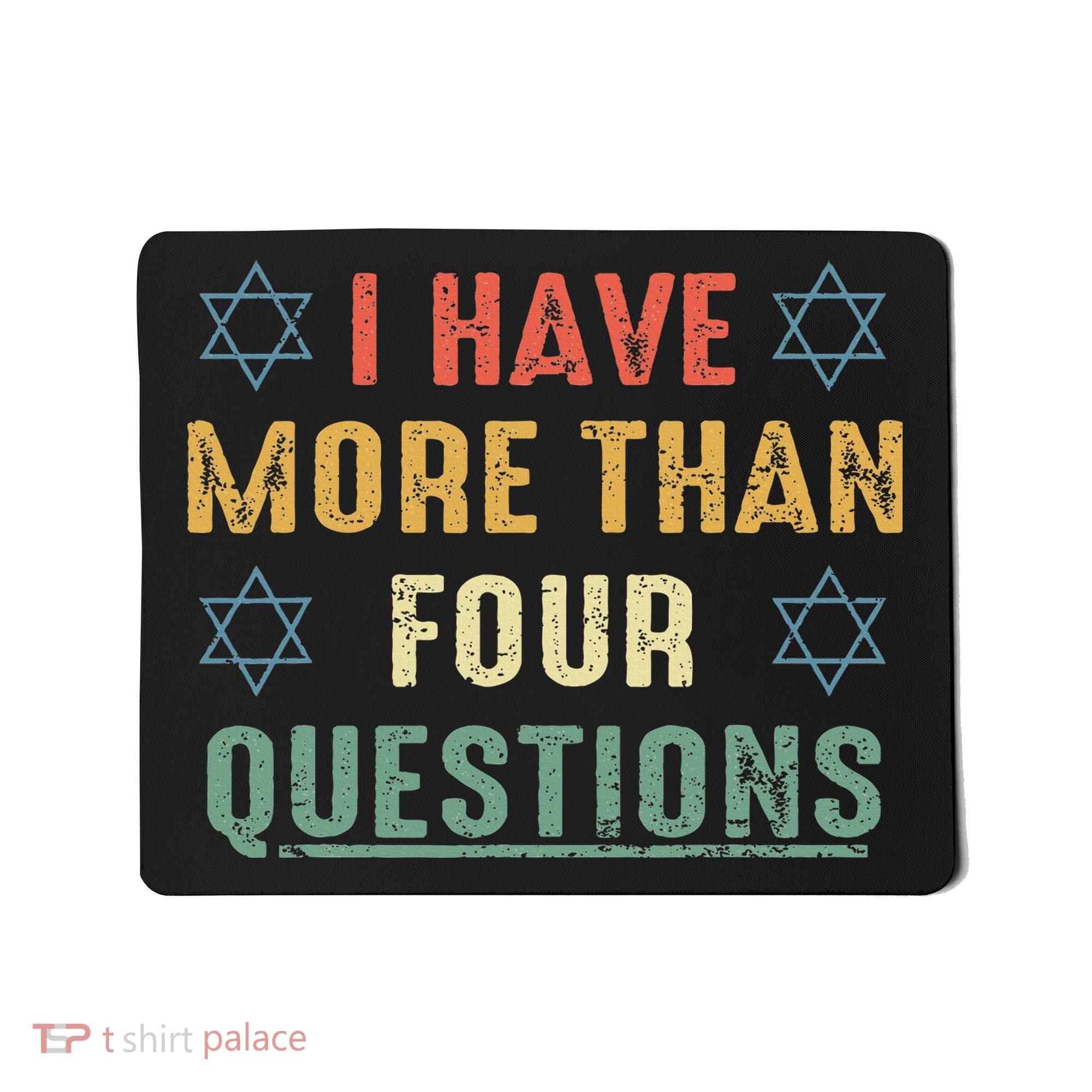 I Have More Than Four Questions Funny Passover Seder Mousepad