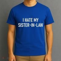 I Hate My Sister In Law Funny Jokes Sarcastic T-Shirt thumb 3