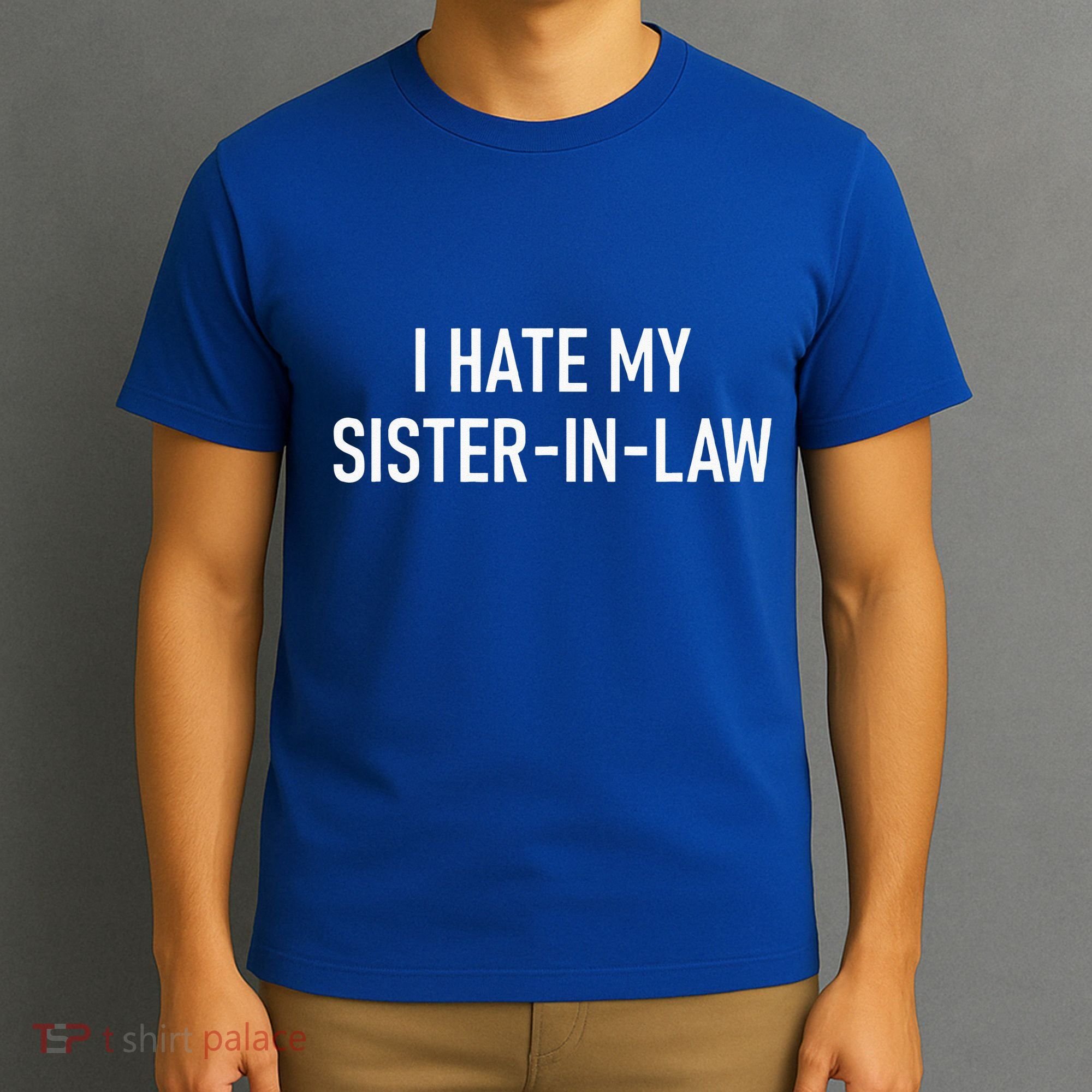 I Hate My Sister In Law Funny Jokes Sarcastic T-Shirt