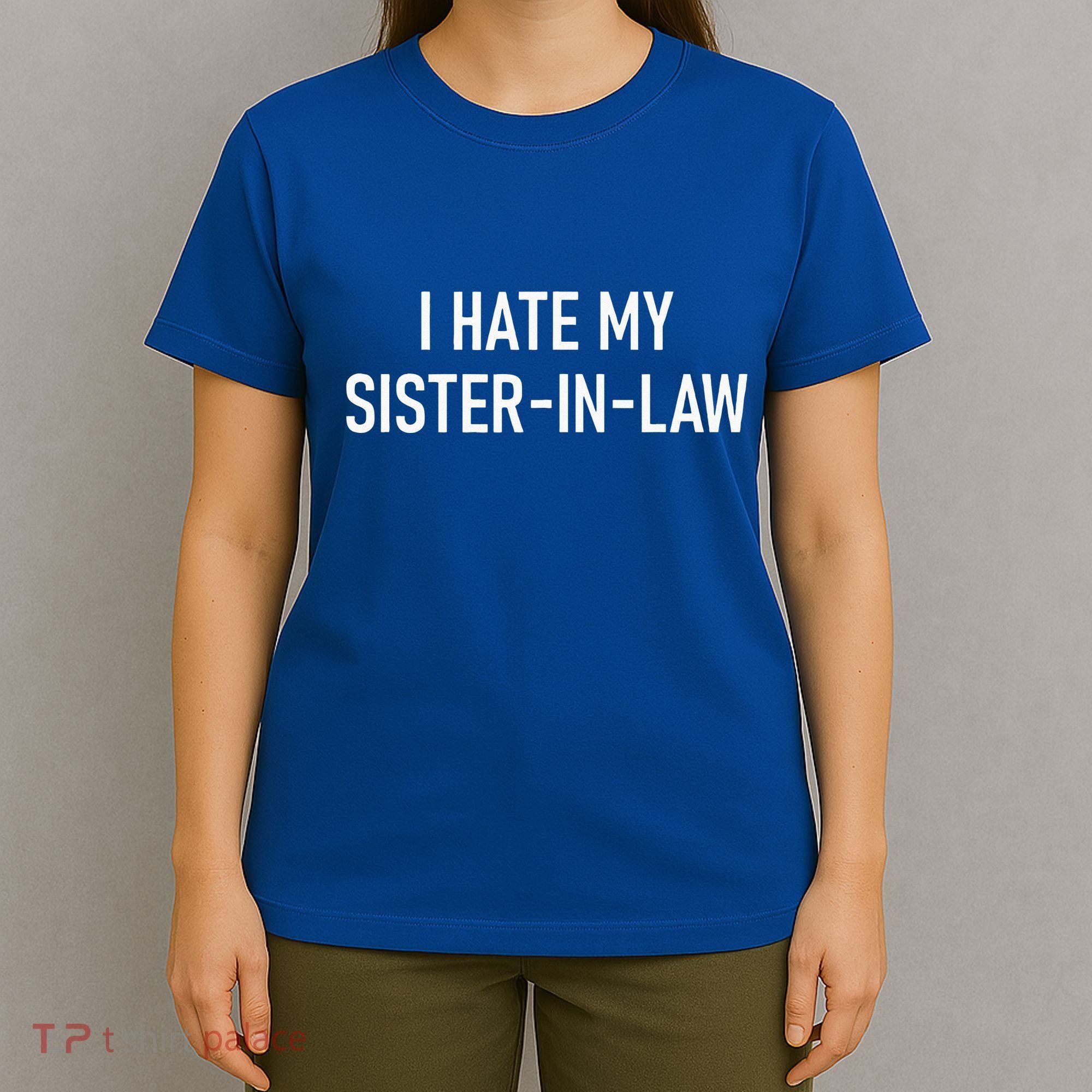 I Hate My Sister In Law Funny Jokes Sarcastic T-Shirt