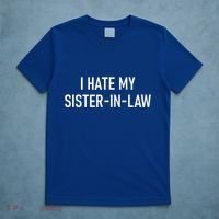 I Hate My Sister In Law Funny Jokes Sarcastic T-Shirt thumb 5