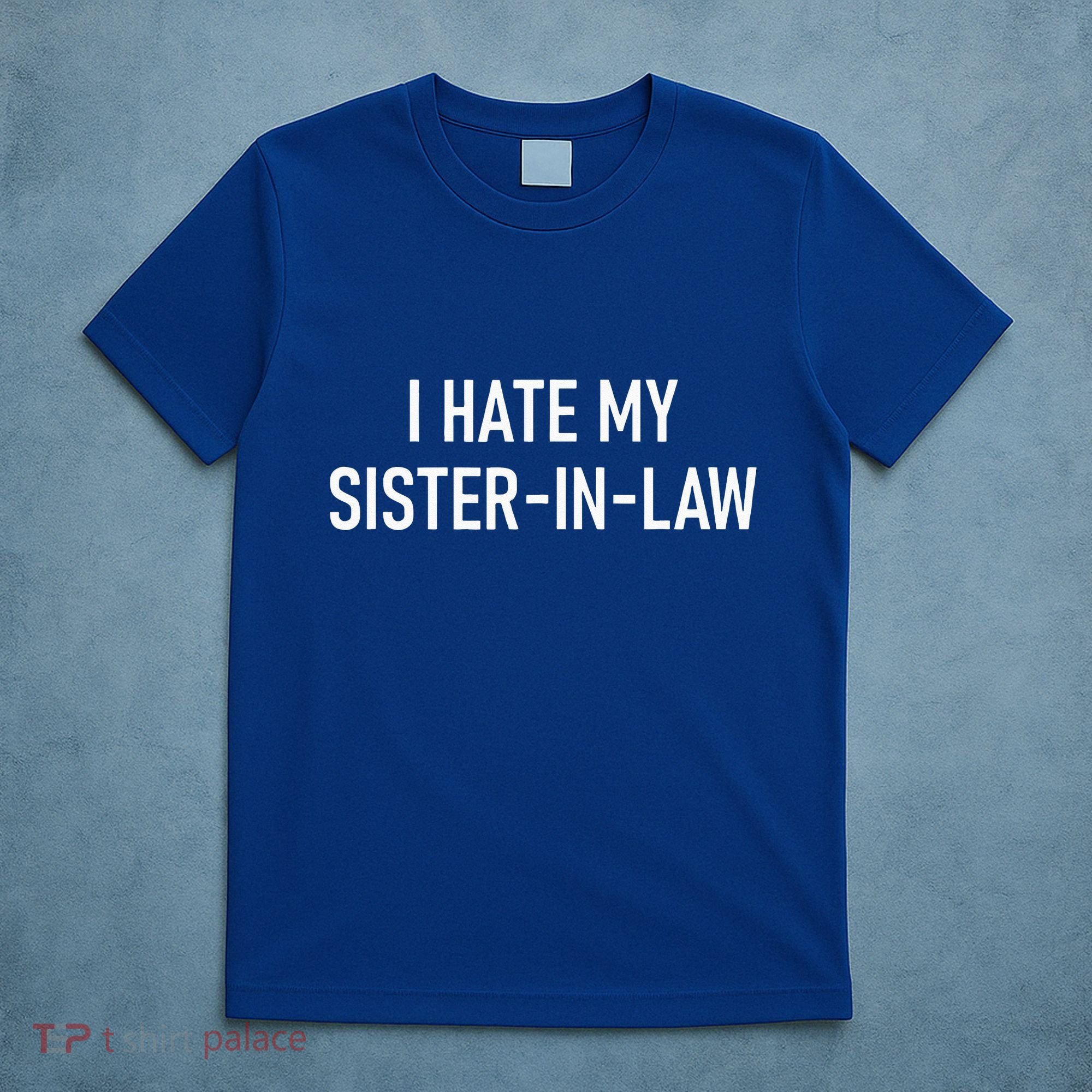 I Hate My Sister In Law Funny Jokes Sarcastic T-Shirt