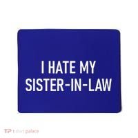 I Hate My Sister In Law Funny Jokes Sarcastic Mousepad thumb 0