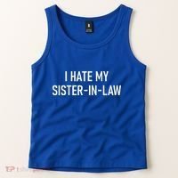 I Hate My Sister In Law Funny Jokes Sarcastic Tank Top thumb 2
