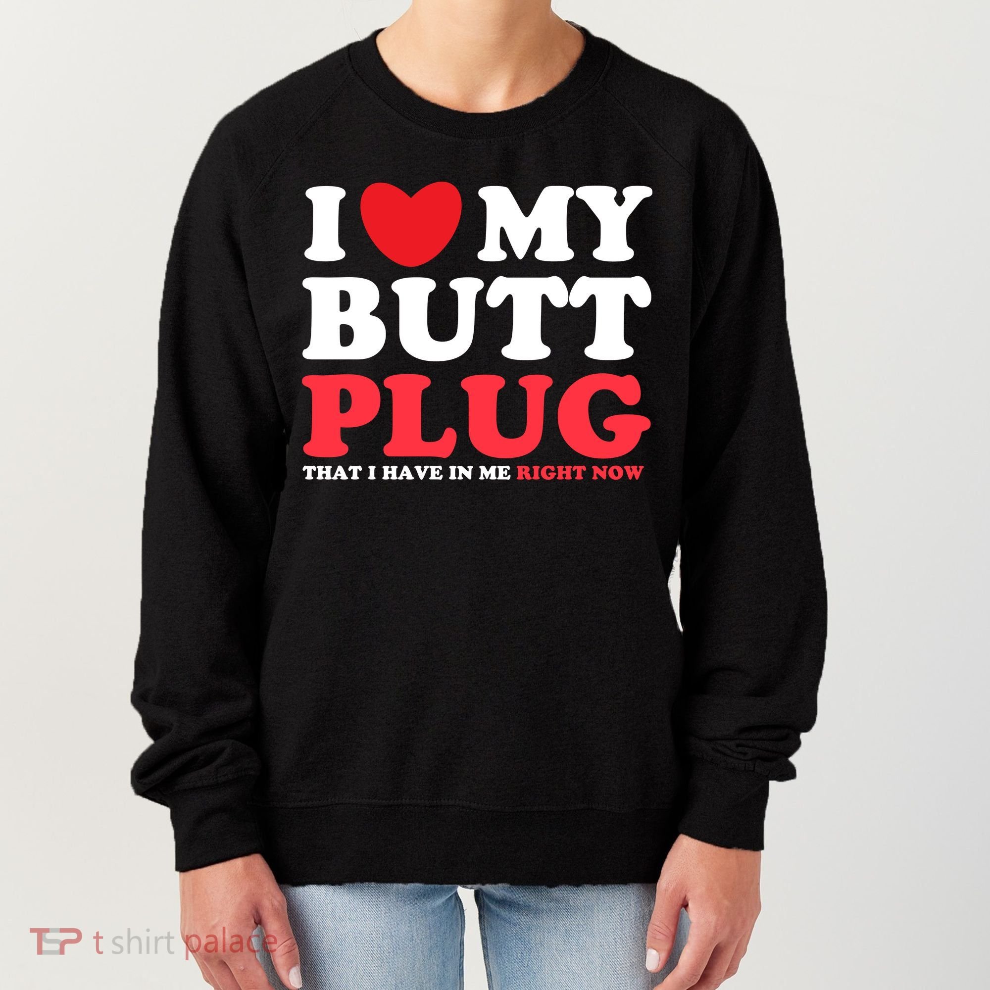 I Heart My Butt Plug That I Have In Me Right Now Women's Sweatshirt