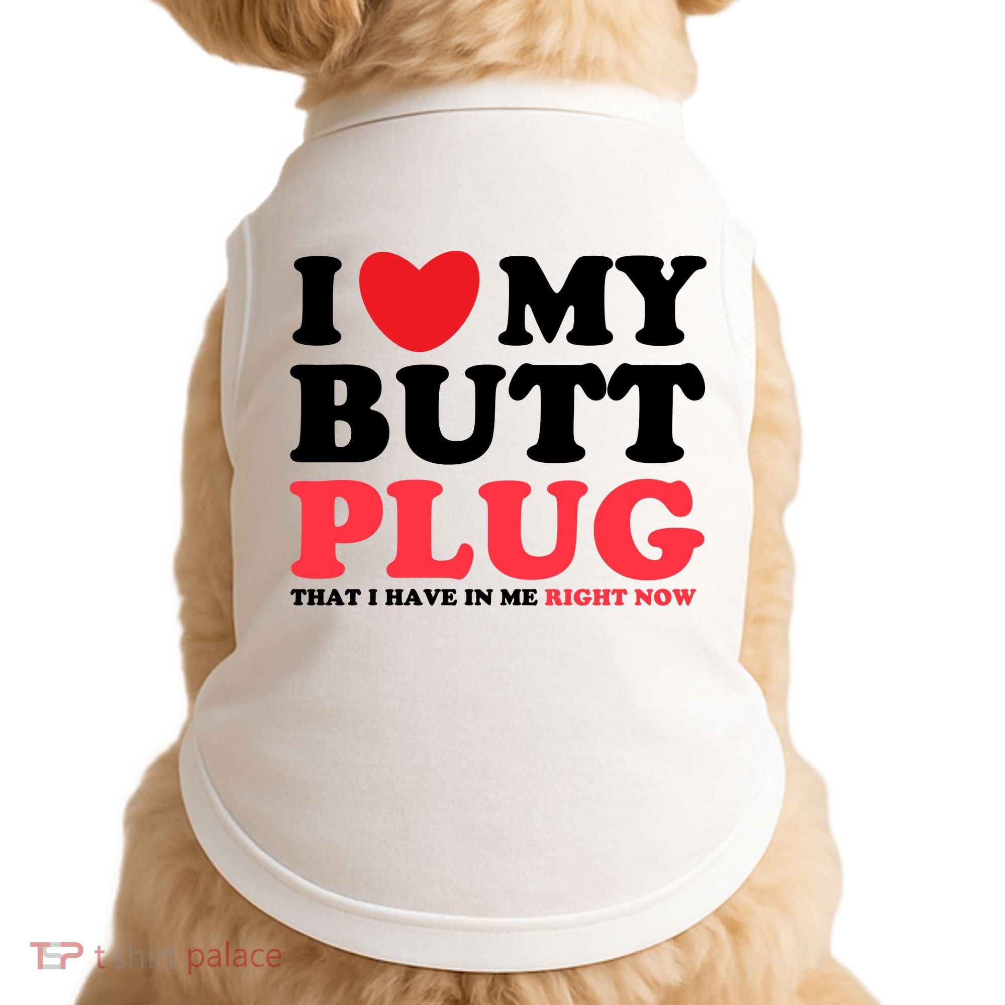 I Heart My Butt Plug That I Have In Me Right Now Doggie Tank