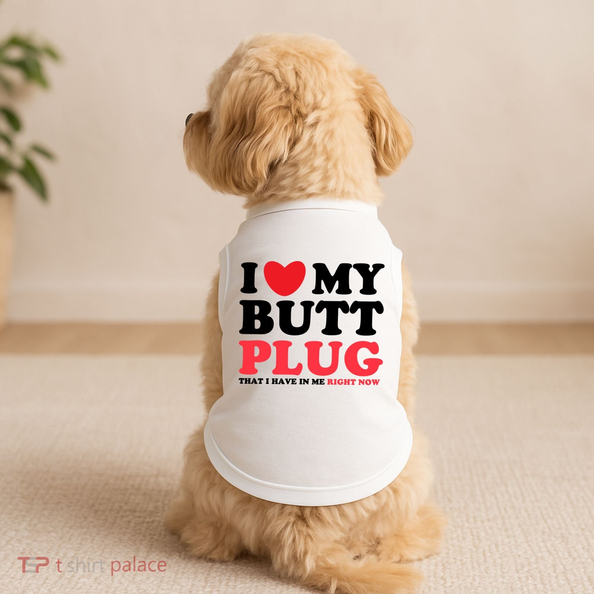 I Heart My Butt Plug That I Have In Me Right Now Doggie Tank