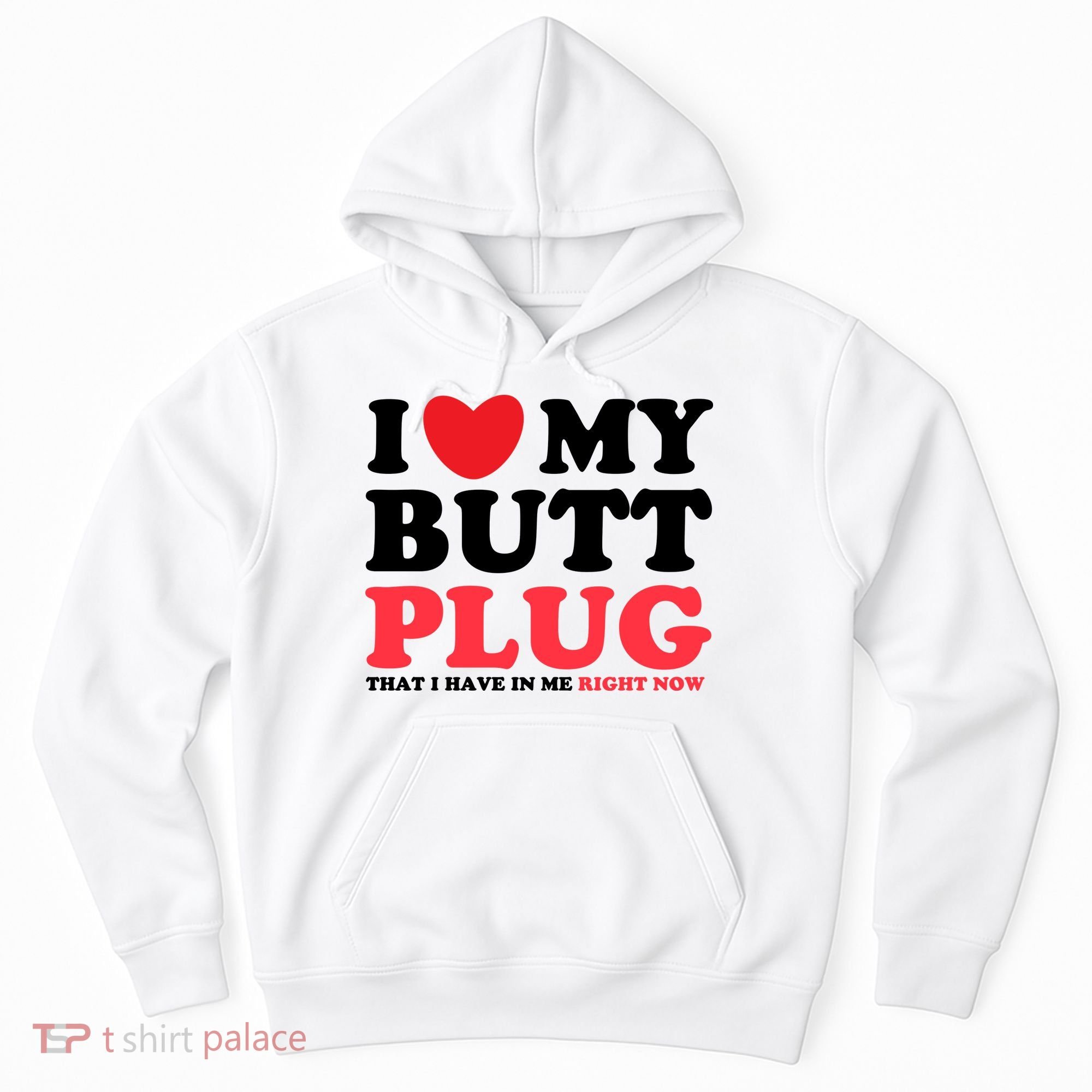I Heart My Butt Plug That I Have In Me Right Now Hoodie