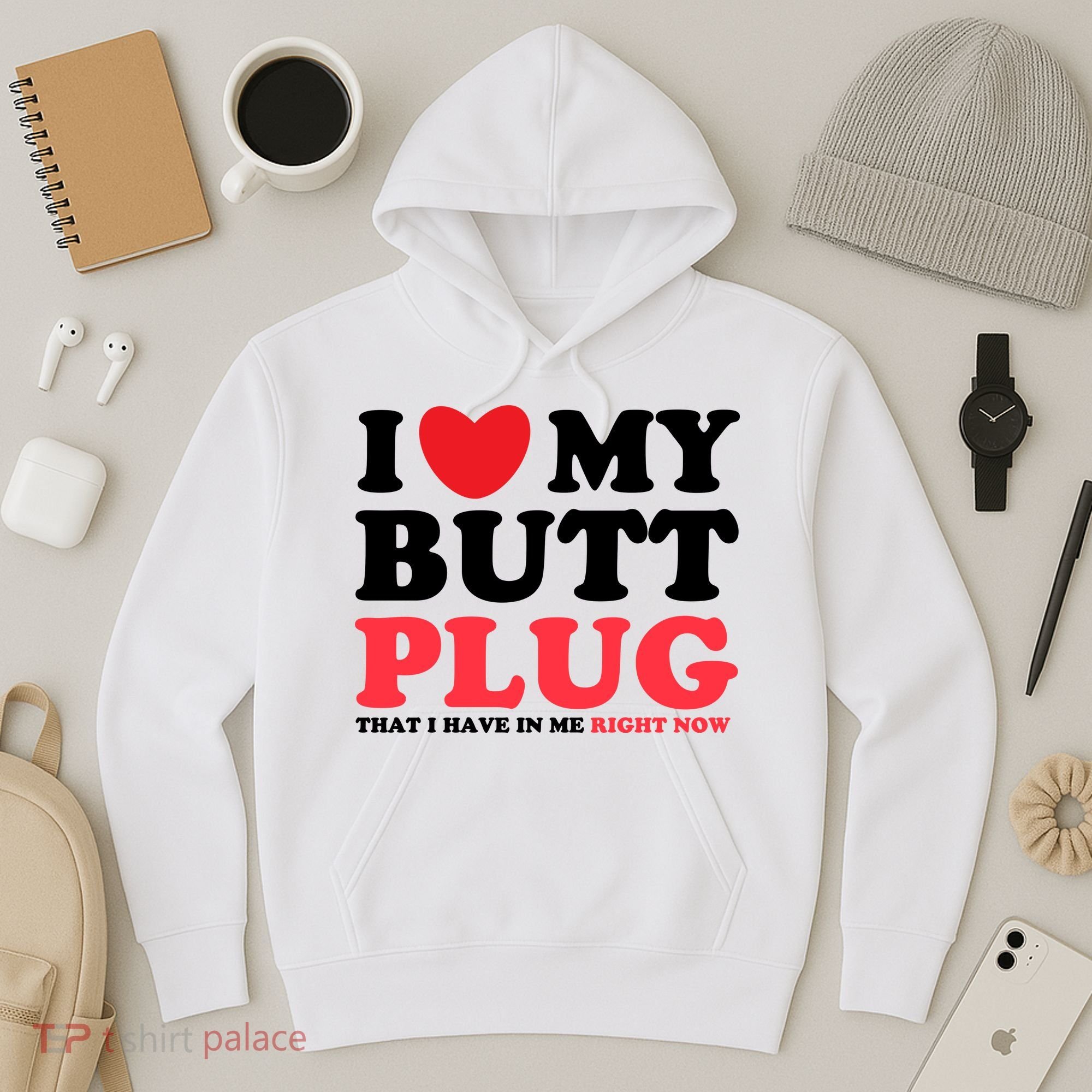 I Heart My Butt Plug That I Have In Me Right Now Hoodie
