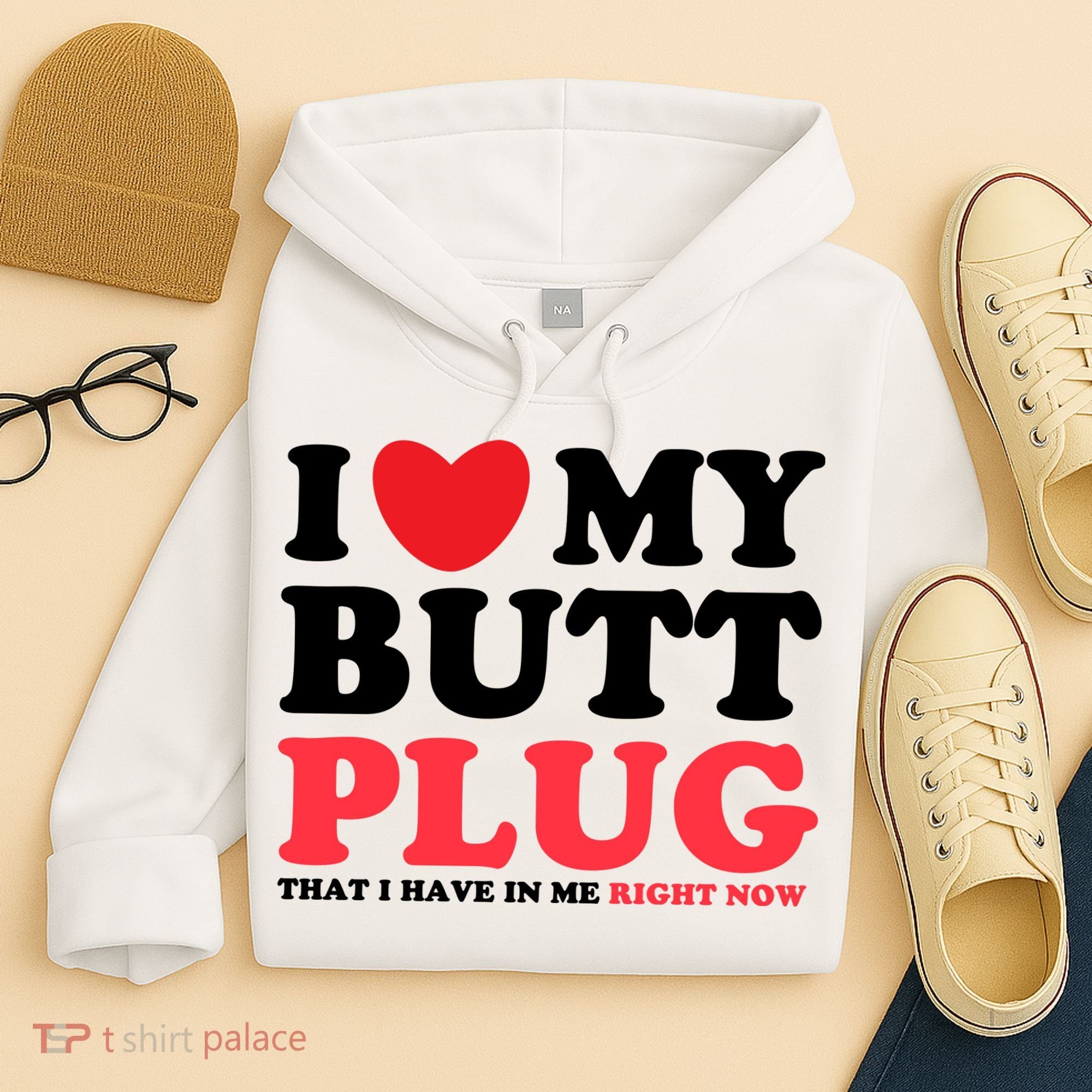 I Heart My Butt Plug That I Have In Me Right Now Hoodie