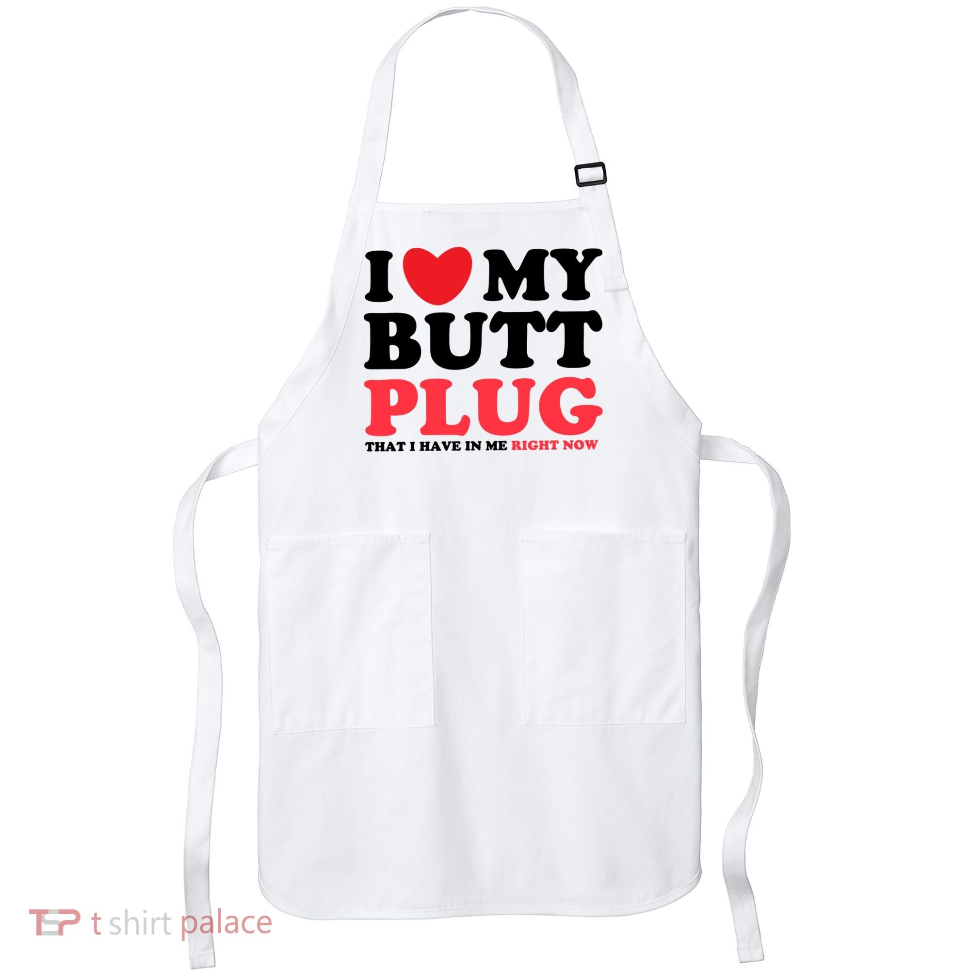 I Heart My Butt Plug That I Have In Me Right Now Apron