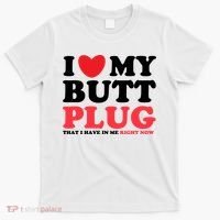 I Heart My Butt Plug That I Have In Me Right Now T-Shirt thumb 0