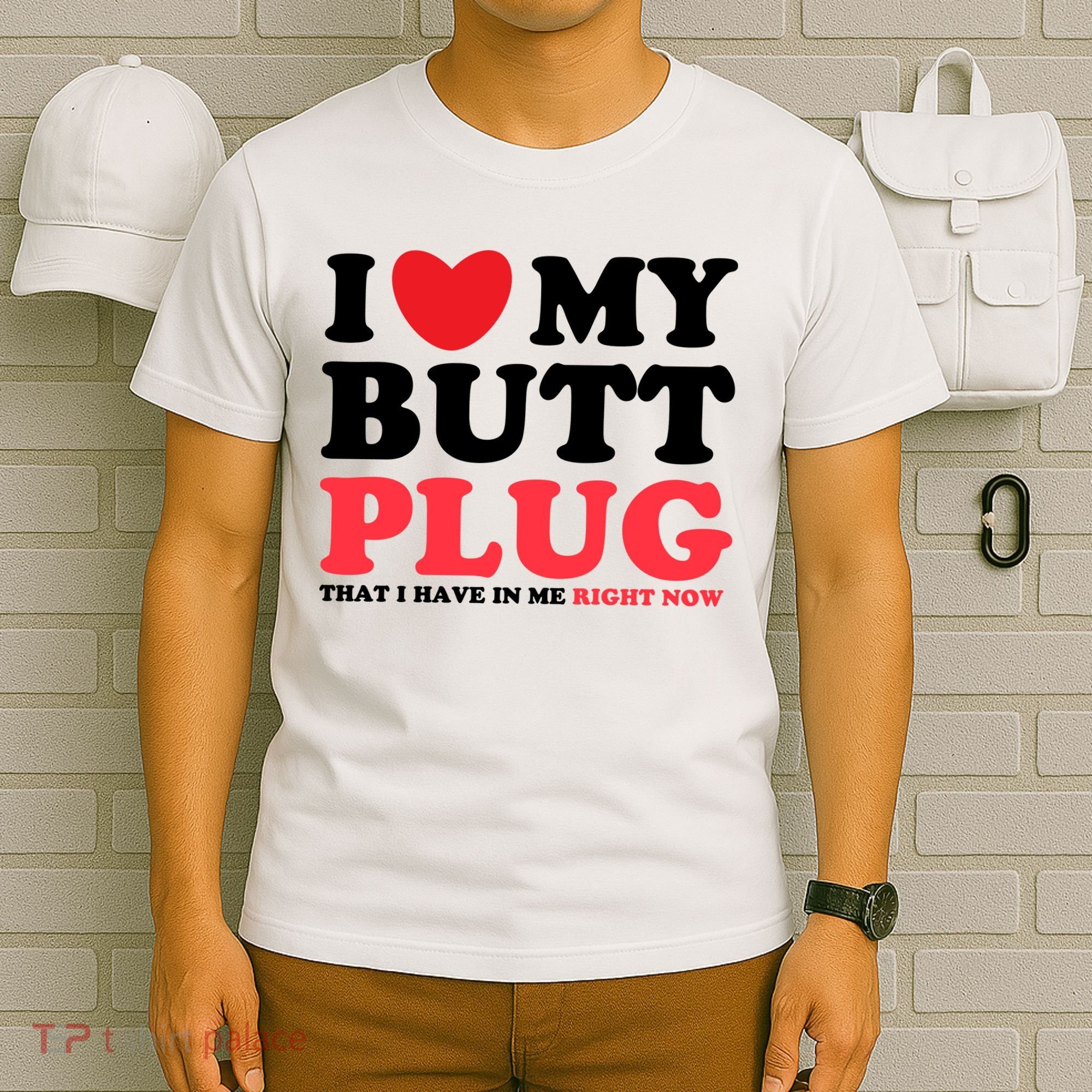 I Heart My Butt Plug That I Have In Me Right Now T-Shirt