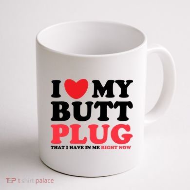 I Heart My Butt Plug That I Have In Me Right Now Coffee Mug back