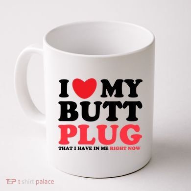 I Heart My Butt Plug That I Have In Me Right Now Coffee Mug