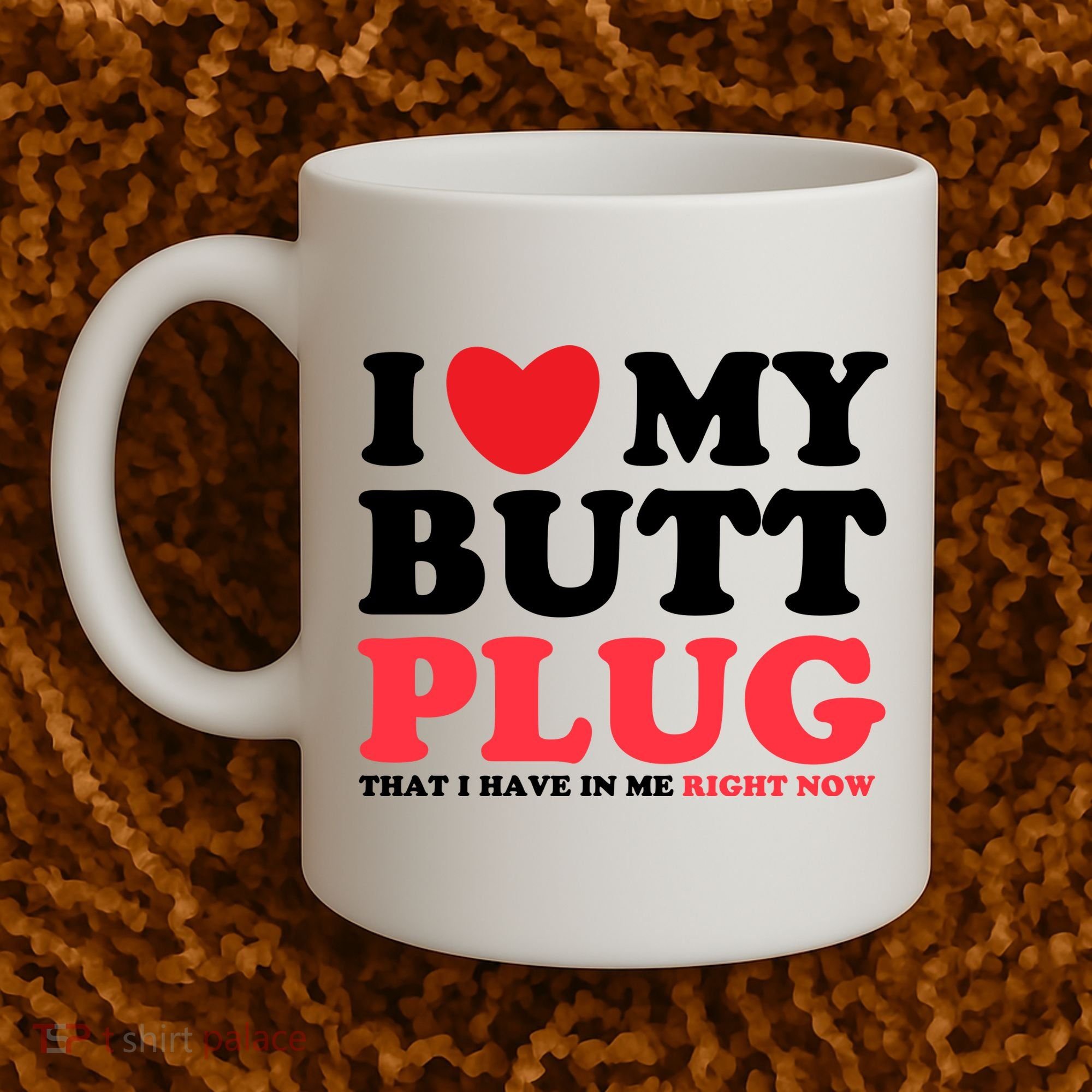 I Heart My Butt Plug That I Have In Me Right Now Coffee Mug