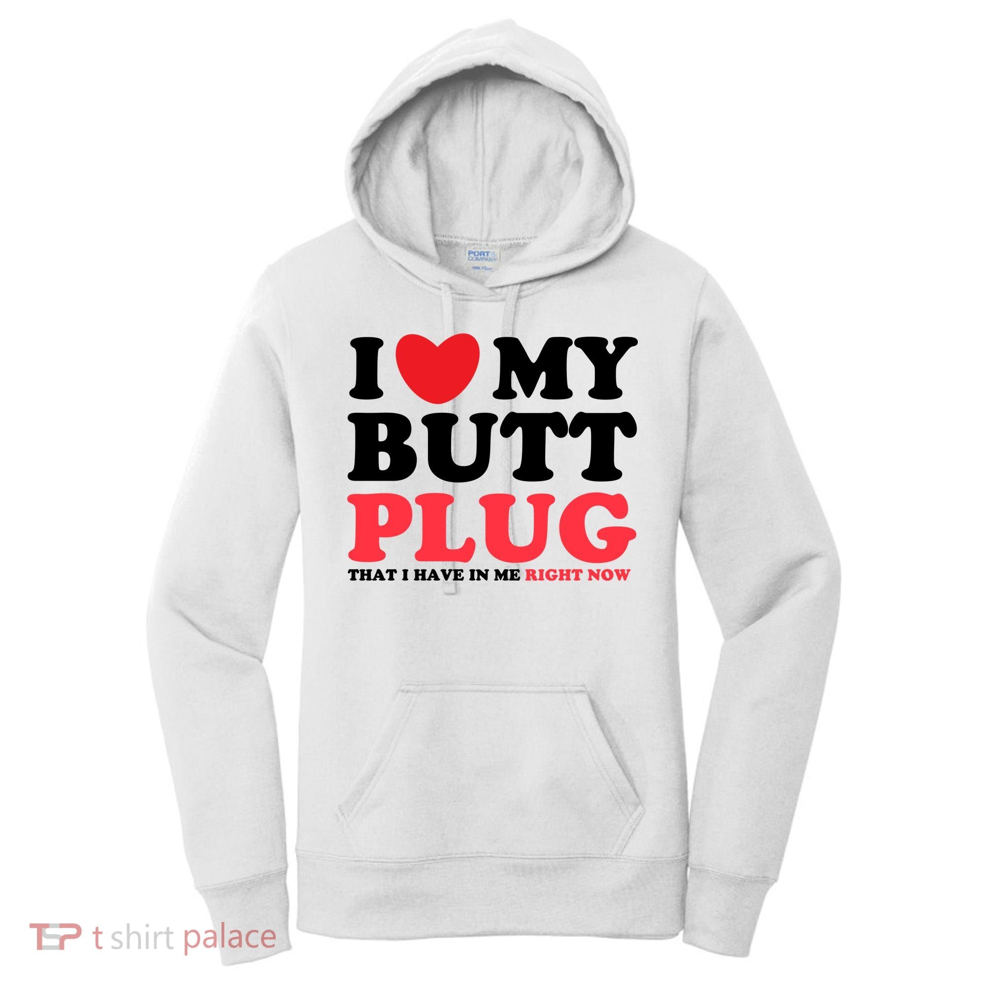 I Heart My Butt Plug That I Have In Me Right Now Women's Hoodie