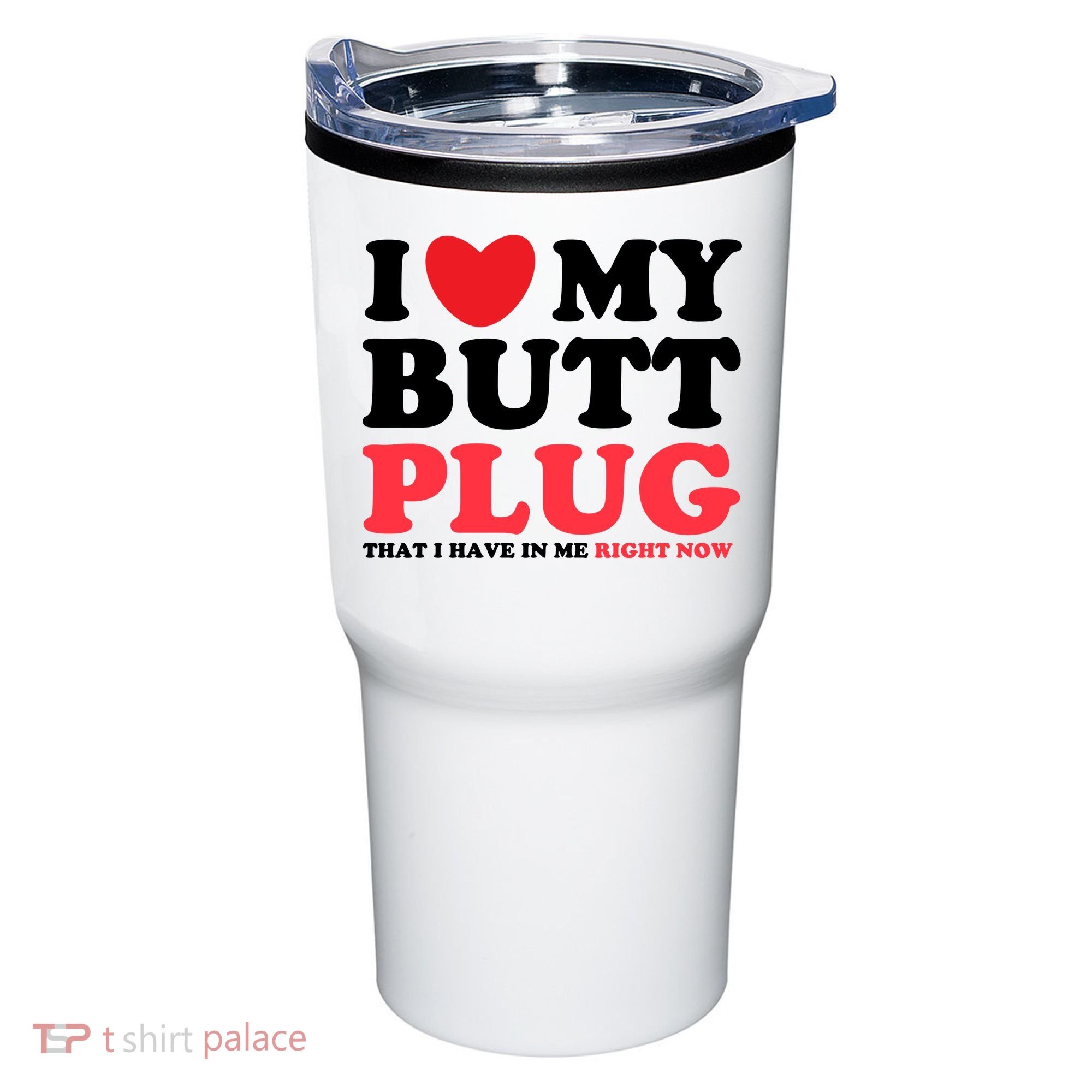 I Heart My Butt Plug That I Have In Me Right Now Tumbler